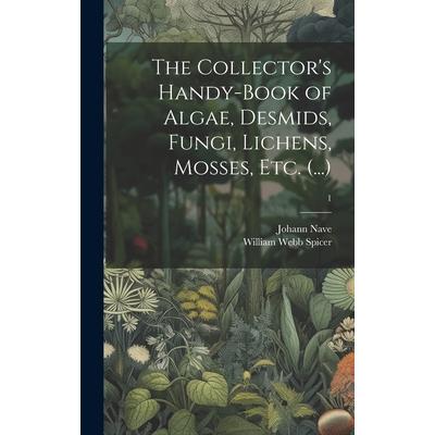 The Collector's Handy-book of Algae, Desmids, Fungi, Lichens, Mosses, Etc. (...); 1