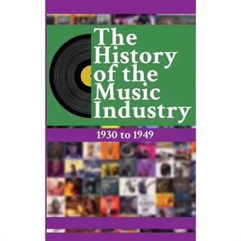 The History of the Music Industry, Volume 4, 1930 to 1949