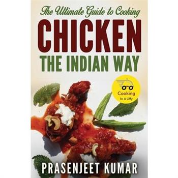The Ultimate Guide to Cooking Chicken the Indian Way