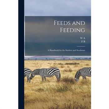 Feeds and Feeding; a Handbook for the Student and Stockman