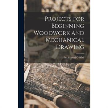 Projects for Beginning Woodwork and Mechanical Drawing