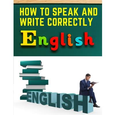 How to Speak and Write Correctly