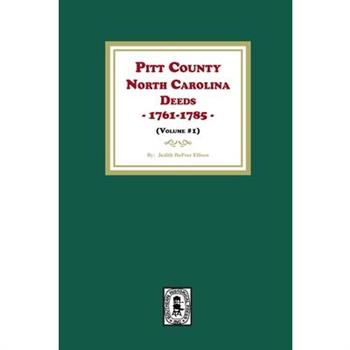 Pitt County, North Carolina Deeds, 1761-1785. (Volume #1)