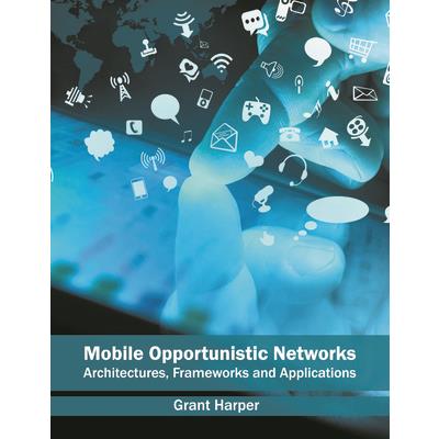 Mobile Opportunistic Networks: Architectures, Frameworks and Applications