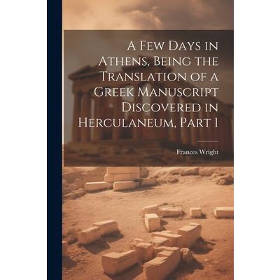 A Few Days in Athens, Being the Translation of a Greek Manuscript Discovered in Herculaneum, Part 1