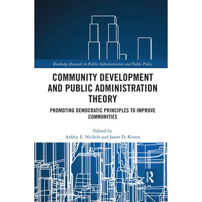 Community Development and Public Administration TheoryPromoting Democratic Principles to I