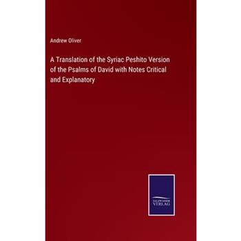 A Translation of the Syriac Peshito Version of the Psalms of David with Notes Critical and Explanatory