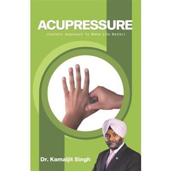 Acupressure (Holistic Approach To Make Life Better)