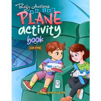Totally Awesome On the Plane Activity Book for Kids