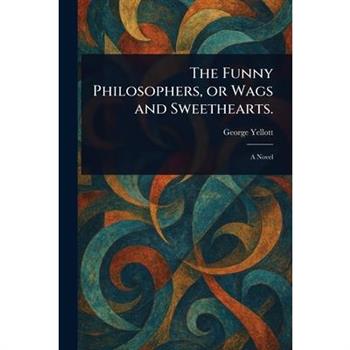 The Funny Philosophers, or Wags and Sweethearts.