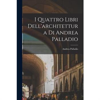 I Quattro Libri Dell'architettura Di Andrea Palladio