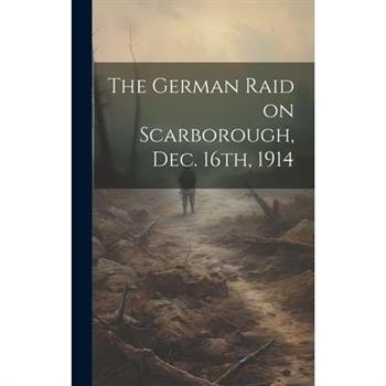 The German Raid on Scarborough, Dec. 16th, 1914
