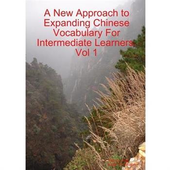 A New Approach to Expanding Chinese Vocabulary For Intermediate Learners.Vol 1