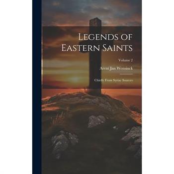 Legends of Eastern Saints; Chiefly From Syriac Sources; Volume 2