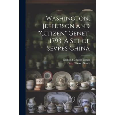 Washington, Jefferson and ”Citizen” Genet. 1793. A Set of Sevr矇s China