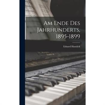Am Ende Des Jahrhunderts, 1895-1899