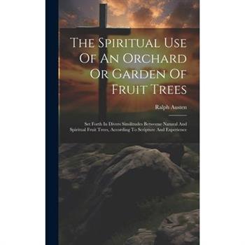The Spiritual Use Of An Orchard Or Garden Of Fruit Trees