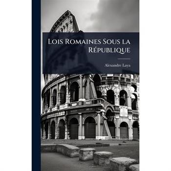 Lois Romaines Sous la R?(c)publique