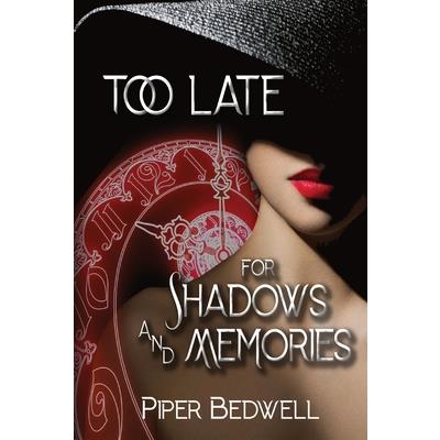 Too Late for Shadows and Memories