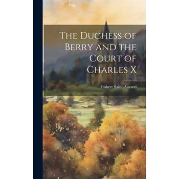 The Duchess of Berry and the Court of Charles X