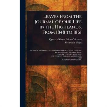 Leaves From the Journal of Our Life in the Highlands, From 1848 to 1861