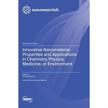 Innovative Nanomaterial Properties and Applications in Chemistry, Physics, Medicine, or Environment