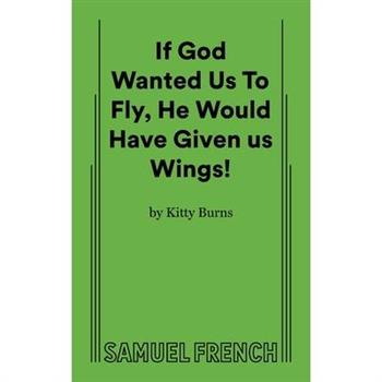 If God Wanted Us to Fly, He Would Have Given Us Wings!