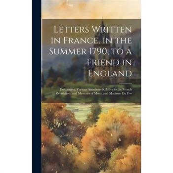 Letters Written in France, in the Summer 1790, to a Friend in England