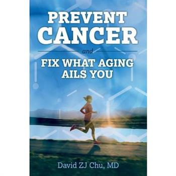 Prevent Cancer and Fix What Aging Ails You