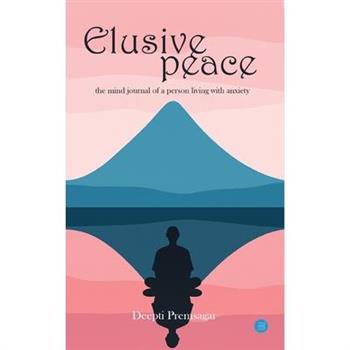 Elusive peace - the mind journal of a person living with anxiety