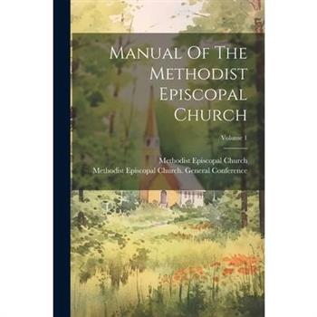 Manual Of The Methodist Episcopal Church; Volume 1