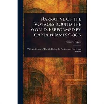 Narrative of the Voyages Round the World, Performed by Captain James Cook