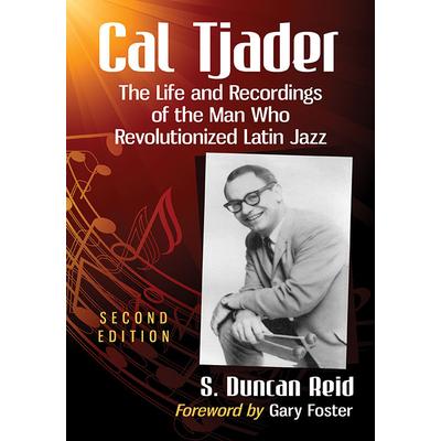 Cal TjaderThe Life and Recordings of the Man Who Revolutionized Latin Jazz 2D Ed.