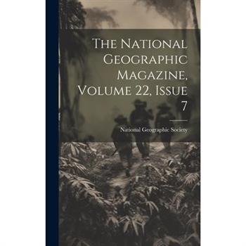 The National Geographic Magazine, Volume 22, Issue 7