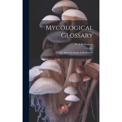 Mycological Glossary; or, aid to the Study of Mushrooms