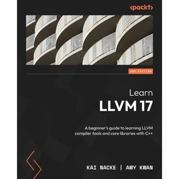 Learn LLVM 17 - Second Edition