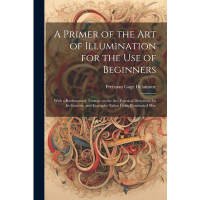 A Primer of the art of Illumination for the use of Beginners