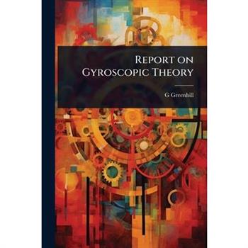 Report on Gyroscopic Theory