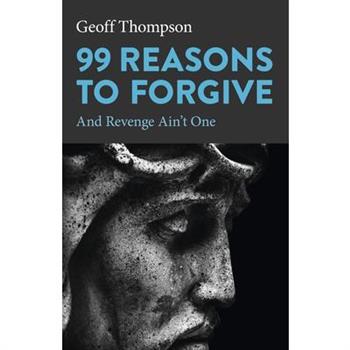 99 Reasons to Forgive