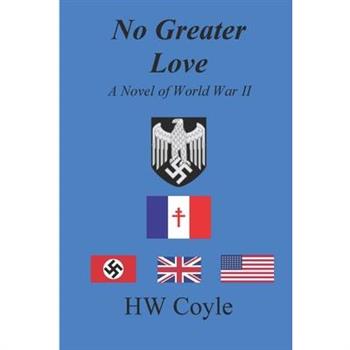 No Greater Love, A Novel of World War II