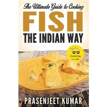The Ultimate Guide to Cooking Fish the Indian Way