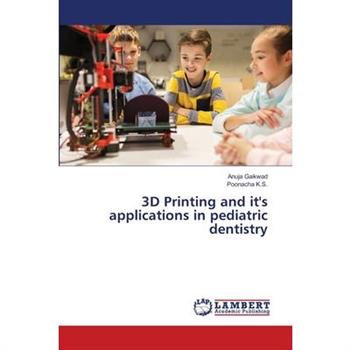 3D Printing and it's applications in pediatric dentistry