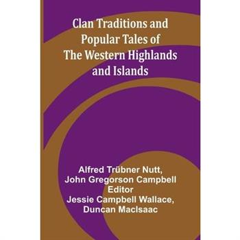 Clan Traditions And Popular Tales Of The Western Highlands And Islands