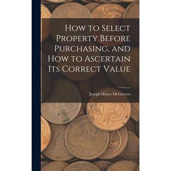 How to Select Property Before Purchasing, and How to Ascertain Its Correct Value