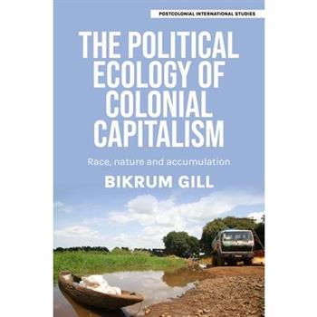 The Political Ecology of Colonial Capitalism