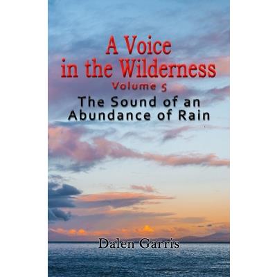 A Voice in the Wilderness - the Sound of an Abundance of Rain