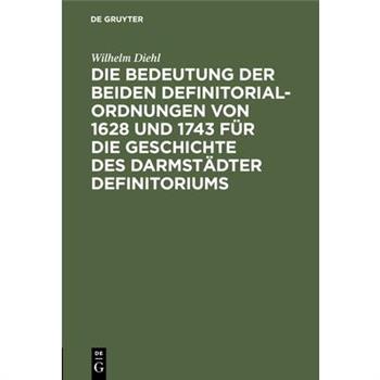 Die Bedeutung der beiden Definitorialordnungen von 1628 und 1743 f羹r die Geschichte des Darmst瓣dter Definitoriums