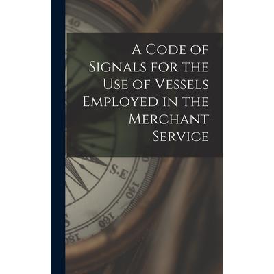 A Code of Signals for the Use of Vessels Employed in the Merchant Service