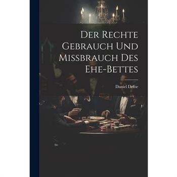 Der Rechte Gebrauch Und Mi?brauch Des Ehe-bettes