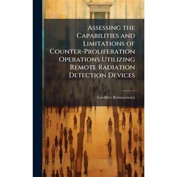Assessing the Capabilities and Limitations of Counter-Proliferation Operations Utilizing Remote Radiation Detection Devices